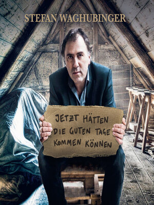 cover image of Stefan Waghubinger, Jetzt hätten die guten Tage kommen können